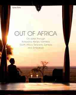 Out of Africa: On safari through Botswana,Kenya,Namibia,South Africa,Tanzania,Zambia and Zimbabwe by Sylvie Pons