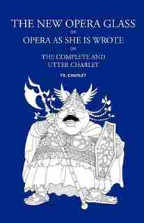 The New Opera Glass, Or Opera As She Is Wrote by Fr Charley