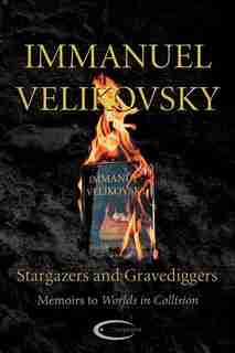 Stargazers And Gravediggers by Immanuel Velikovsky