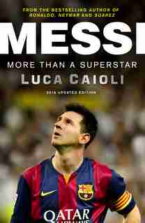 Messi - 2016 Updated Edition: More Than A Superstar by Luca Caioli