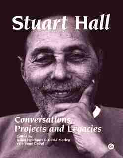 Stuart Hall: Conversations, Projects And Legacies by Julian Henriques