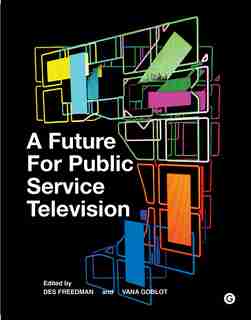 A Future for Public Service Television by Des Freedman