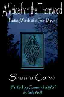 A Voice From The Thornwood: The Parting Words Of A Shar Master by Shaara Corva