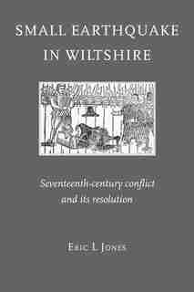 Small Earthquake in Wiltshire: seventeenth-century conflict and its resolution by Eric L Jones