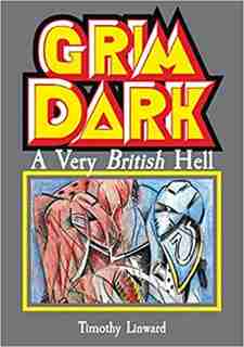 Grimdark: A Very British Hell by Tim Linward