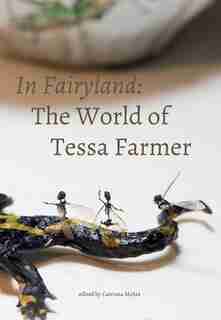 In Fairyland: The World Of Tessa Farmer by Catriona Mcara