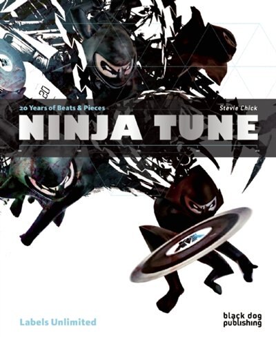 Ninja Tune: 20 Years of Beats & Pieces by Stevie Chick