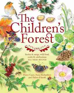 The Children's Forest: Stories & Songs, Wild Food, Crafts & Celebrations by Dawn Casey