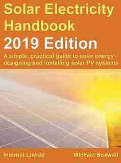 Solar Electricity Handbook - 2019 Edition: A simple, practical guide to solar energy - designing and installing solar photovoltaic systems. de Michael Boxwell