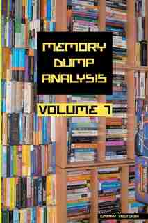 Memory Dump Analysis Anthology, Volume 7 de Dmitry Vostokov