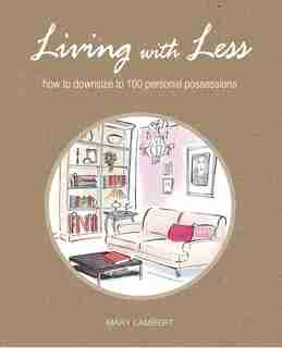 Living With Less: how to downsize to 100 personal possessions by Mary Lambert