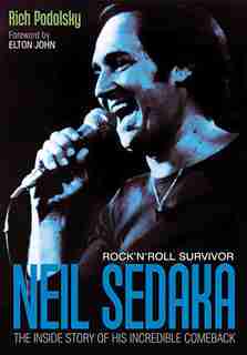 Neil Sedaka Rock 'n' Roll Survivor: The Inside Story Of His Incredible Comeback by Rich Podolsky