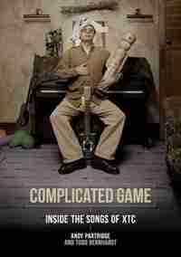 Complicated Game: Inside The Songs Of Xtc by Andy Partridge