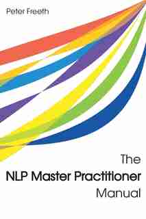 The NLP Master Practitioner Manual by Peter Freeth