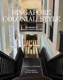 Singapore Colonial Style: Interiors Of Black & White Houses by Charles Orchard