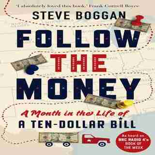 Follow The Money: A Month In The Life Of A Ten-dollar Bill by Steve Boggan