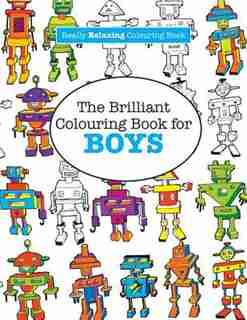 The Brilliant Colouring Book for BOYS (A Really RELAXING Colouring Book) by Elizabeth James