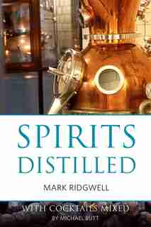 Spirits distilled: With cocktails mixed by Michael Butt by Mark Ridgwell