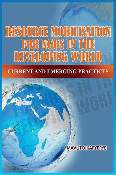 Resource Mobilization For Ngos In The Developing World: Current And Emerging Practices by Mavuto Kapyepye