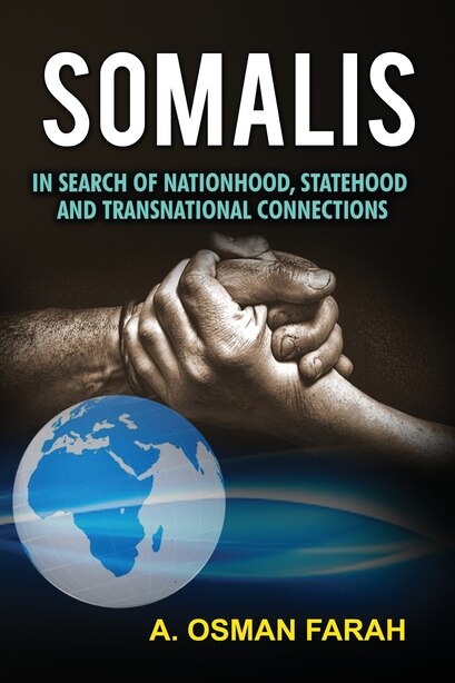 Somalis: In Search of Nationhood, Statehood and Transnational Connections by A Osman Farah
