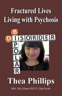 Fractured Lives: Living with Psychosis by Thea Phillips