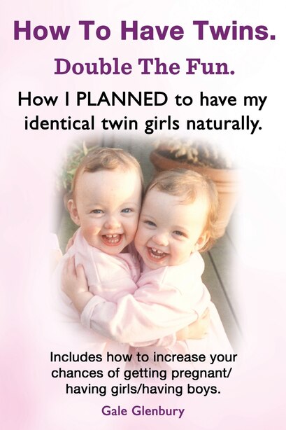 How to Have Twins. Double the Fun. How I Planned to Have My Identical Twin Girls Naturally. Chances of Having Twins. How to Get Twins Naturally. by Gale Glenbury