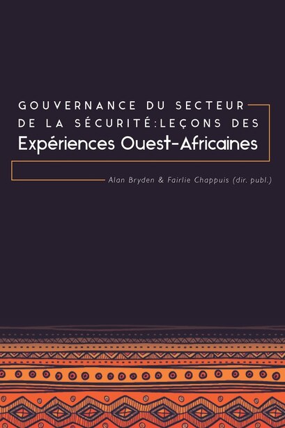 Gouvernance du secteur de la Sécurité: Leçons des expériences ouest-africaines by Bryden, Alan