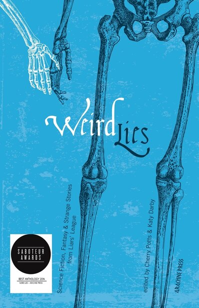Weird Lies: Science Fiction, Fantasy and Strange Stories from Liars' League by Cherry Potts