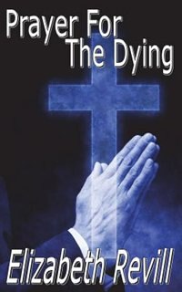 Prayer for the Dying by Elizabeth Revill