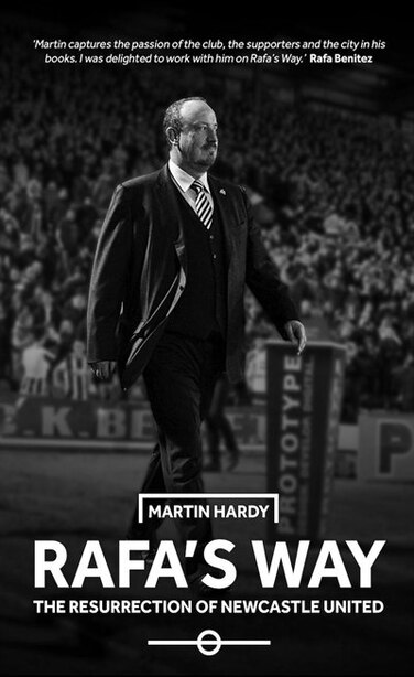 Rafa's Way: The Resurrection of Newcastle United by Martin Hardy