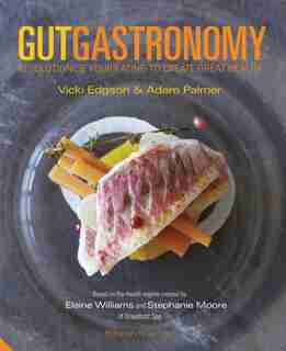 Gut Gastronomy: Revolutionise Your Eating To Create Great Health by Edgson Adam Vicki