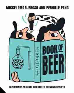 Mikkeller's Book Of Beer: Includes 25 Original Mikkeller Brewing Recipes by Mikkel Borg Bjergso