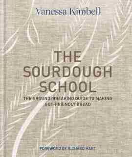 The Sourdough School: The Ground-breaking Guide To Making Gut-friendly Bread de Vanessa Kimbell