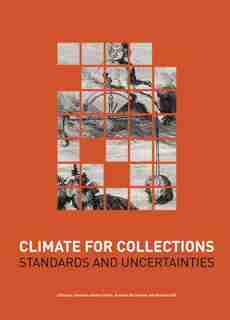 Climate For Collections: Standards And Uncertainties by Jonathan Ashley-smith