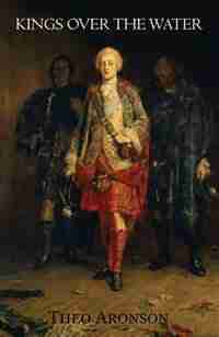 Kings over the Water: The saga of the Stuart pretenders by Theo Aronson