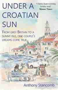 Under a Croatian Sun by Anthony Stancomb