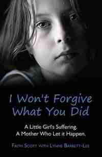 I Won't Forgive What You Did by Faith Scott
