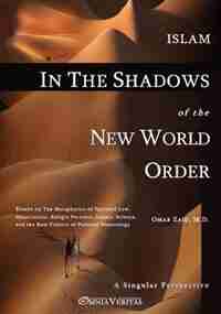 Islam in the Shadow of the New World Order by Omar Zaid