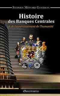 Histoire des Banques Centrales by Stephen Mitford Goodson
