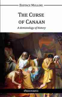 The Curse of Canaan by Eustace Clarence Mullins