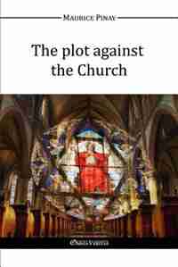 The plot against the Church by Maurice Pinay