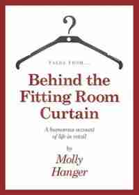Tales from behind the fitting room curtain by Molly Hanger