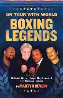On Tour With World Boxing Legends by Martyn Devlin
