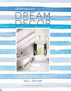 Dream Decor: Creating Make-you-smile Style Wherever You Live by Will Taylor