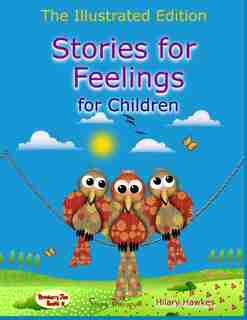 Stories for Feelings for children The Illustrated Edition by Hilary Hawkes