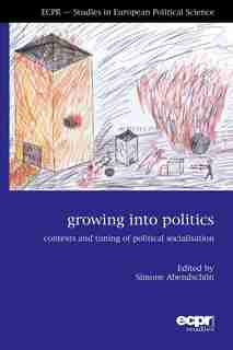 Growing Into Politics: Contexts And Timing Of Political Socialisation by Simone Abendsch?n