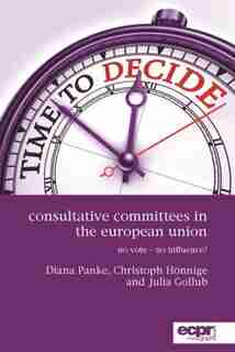 Consultative Committees In The European Union: No Vote - No Influence? by Diana Panke