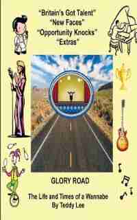 Glory Road: The Life and Times of a Wannabe by Teddy Lee