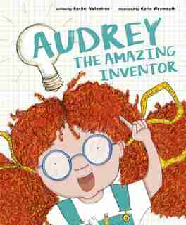 Audrey The Amazing Inventor by Rachel Valentine