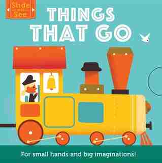 Slide And See: Things That Go: For Small Hands And Big Imaginations by Olivier Matthew Morgan